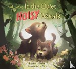 Rosen, Michael J., Won, Annie - In the Quiet, Noisy Woods