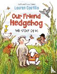 Castillo, Lauren - Our Friend Hedgehog
