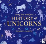 Laskow, Sarah - The Very Short, Entirely True History of Unicorns