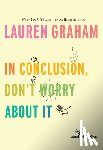 Graham, Lauren - In Conclusion, Don't Worry About It