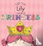 Croyle, Paula - Today Lily Will Be a Princess
