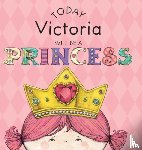 Croyle, Paula - Today Victoria Will Be a Princess
