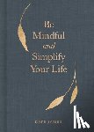 James, Kate - Be Mindful and Simplify Your Life