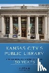 Roe, Jason, Reeves, Matt - Kansas City's Public Library: Empowering the Community for 150 Years