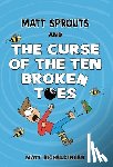 Eicheldinger, Matthew - Matt Sprouts and the Curse of the Ten Broken Toes: Volume 1