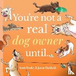 Chatfield, Jason, Dooley, Scott - You're Not a Real Dog Owner Until…