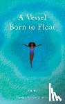 Watkins, Yazmin Monet Monet - A Vessel Born to Float: Poems