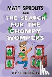 Eicheldinger, Matthew - Matt Sprouts and the Search for the Chompy Wompers: Volume 3