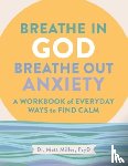 Miller, Matt - Breathe in God, Breathe Out Anxiety