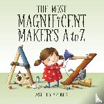 Spires, Ashley - The Most Magnificent Maker's A to Z