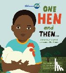 Milway, Katie Smith - One Hen and Then: The Story of a Small Loan and a Big Dream