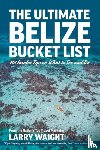 Waight, Larry - The Ultimate Belize Bucket List