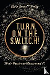 O'Reilly, Carla Joan - T.U.R.N. O.N. T.H.E. S.W.I.T.C.H!