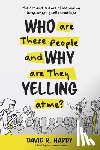 Hardy, David R - Who are These People and Why are They Yelling at me?