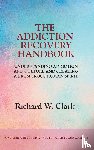 Clark, Richard W - The Addiction Recovery Handbook