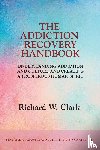 Clark, Richard W - The Addiction Recovery Handbook
