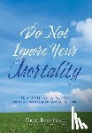Barnsdale, Greg - Barnsdale, G: Do Not Ignore Your Mortality
