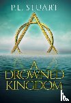 Stuart, P L - A Drowned Kingdom