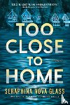 Nova Glass, Seraphina - Too Close to Home: An Explosive, Darkly Humorous Domestic Thriller Where Nothing Is What It Seems