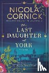 CORNICK, NICOLA - LAST DAUGHTER OF YORK