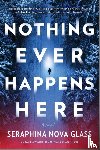 Nova Glass, Seraphina - Nova Glass, S: Nothing Ever Happens Here