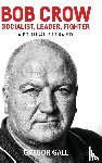 Gall, Gregor - Bob Crow: Socialist, Leader, Fighter