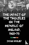 Hanley, Brian - The Impact of the Troubles on the Republic of Ireland, 1968–79