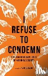  - I Refuse to Condemn