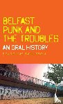 Roulston, Fearghus - Belfast Punk and the Troubles: an Oral History