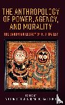  - The Anthropology of Power, Agency, and Morality