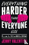 Valentish, Jenny - Everything Harder Than Everyone Else
