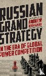 Monaghan, Andrew - Russian Grand Strategy in the Era of Global Power Competition