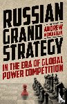 Monaghan, Andrew - Russian Grand Strategy in the Era of Global Power Competition