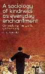 Brownlie, Julie - A Sociology of Kindness as Everyday Enchantment
