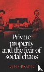 Beatty, Aidan - Private Property and the Fear of Social Chaos