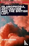 Harris, Scarlet - Islamophobia, Anti-Racism and the British Left