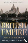 MacKenzie, John M. - The British Empire Through Buildings