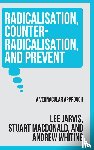 Jarvis, Lee, Whiting, Andrew, Macdonald, Stuart - Radicalisation, Counter-Radicalisation, and Prevent