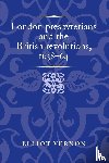 Vernon, Elliot - London Presbyterians and the British Revolutions, 1638–64
