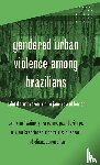 McIlwaine, Cathy, Heritage, Paul, Azambuja, Miriam Krenzinger, Ansari, Moniza Rizzini - Gendered Urban Violence Among Brazilians