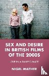 Mather, Nigel - Sex and Desire in British Films of the 2000s