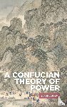 Kim, Sungmoon - A Confucian theory of power