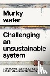 Calafati, Luca, Froud, Julie, Haslam, Colin, Johal, Sukhdev - Murky Water