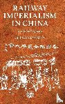 Zheng, Yangwen - Railway imperialism in China