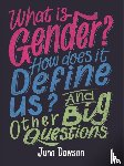 Dawson, Juno - What is Gender? How Does It Define Us? And Other Big Questions for Kids