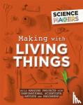 Claybourne, Anna - Science Makers: Making with Living Things