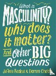 Boakye, Jeffrey, Chetty, Darren - What is Masculinity? Why Does it Matter? And Other Big Questions