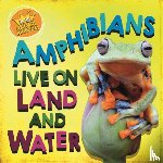 Ridley, Sarah - In the Animal Kingdom: Amphibians Live on Land and in Water