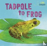 Tonkin, Rachel - Life Cycles: From Tadpole to Frog
