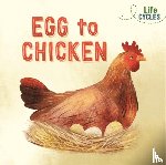 Tonkin, Rachel - Life Cycles: Egg to Chicken